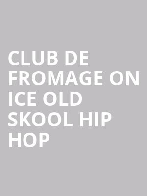 Club De Fromage On Ice Old Skool Hip Hop & Funk at Alexandra Palace